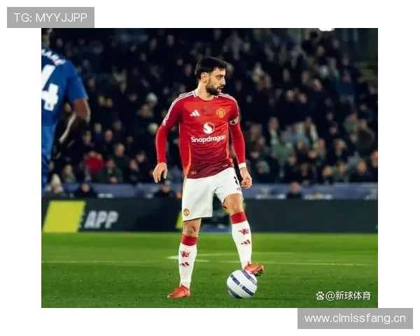 B费加盟曼联即成转折点：战术角色与体系影响解析